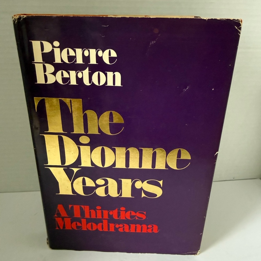 The Dionne Years, A Thirties Melodrama by Pierre Berton.